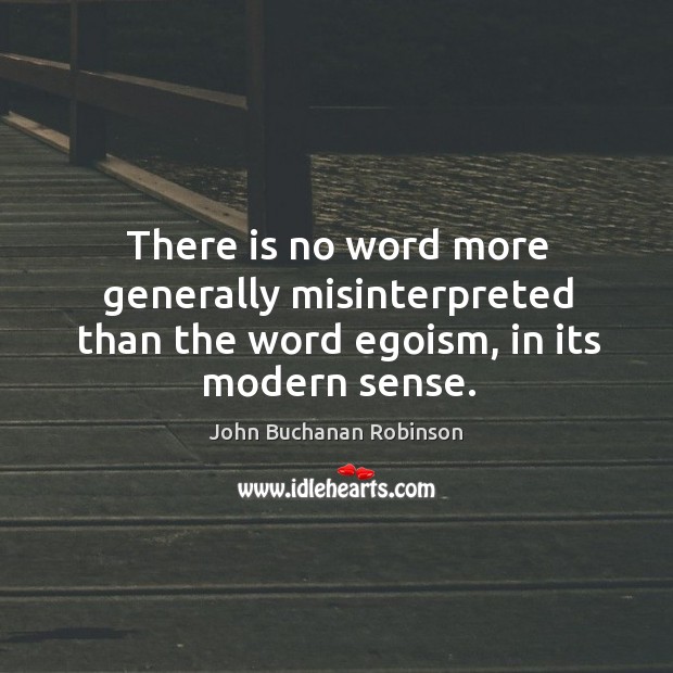 There is no word more generally misinterpreted than the word egoism, in its modern sense. Image