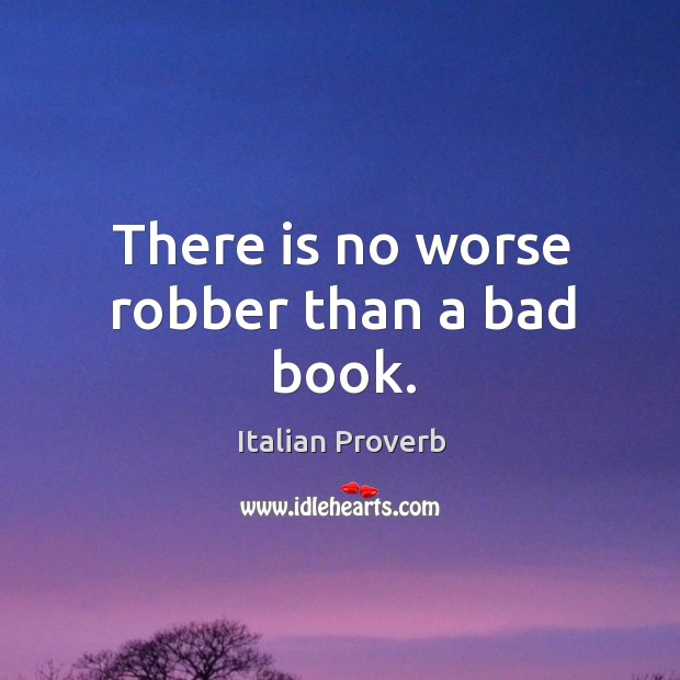 There is no worse robber than a bad book. Image