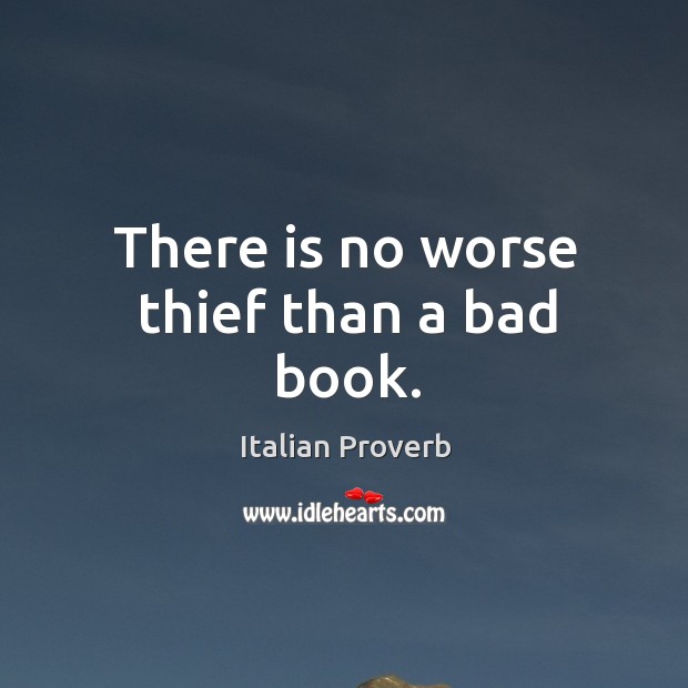 There is no worse thief than a bad book. Image
