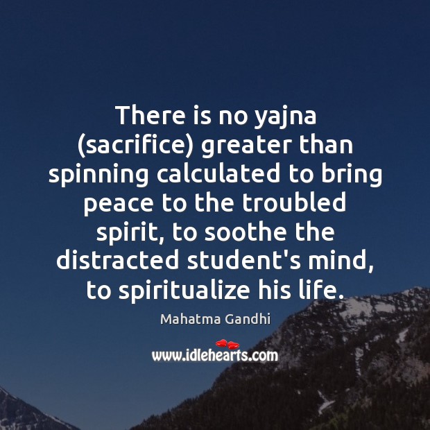 There is no yajna (sacrifice) greater than spinning calculated to bring peace Image