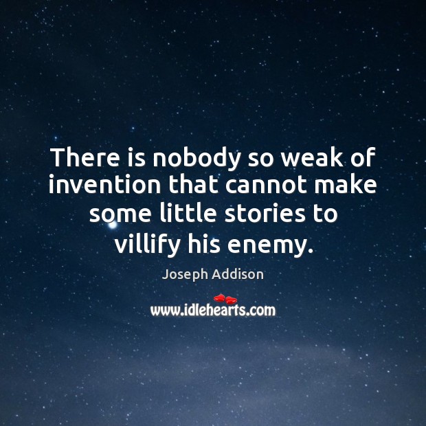 There is nobody so weak of invention that cannot make some little Joseph Addison Picture Quote