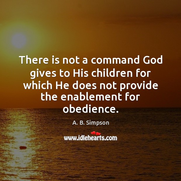 There is not a command God gives to His children for which God Quotes Image