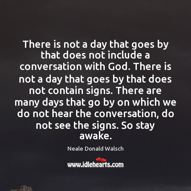 There is not a day that goes by that does not include Neale Donald Walsch Picture Quote