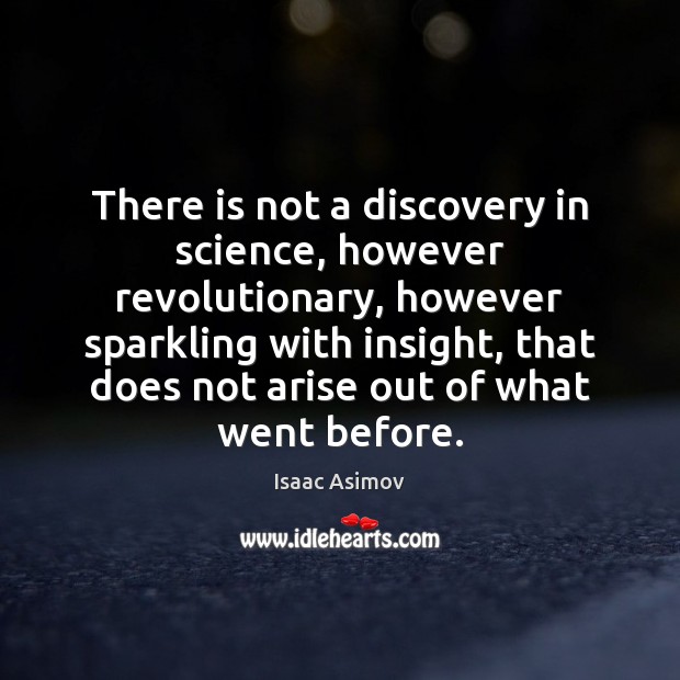 There is not a discovery in science, however revolutionary, however sparkling with Image