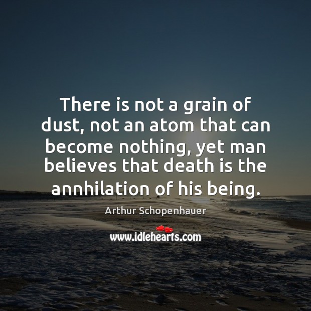 There is not a grain of dust, not an atom that can Arthur Schopenhauer Picture Quote