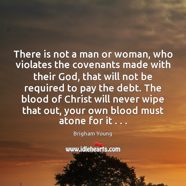 There is not a man or woman, who violates the covenants made Brigham Young Picture Quote