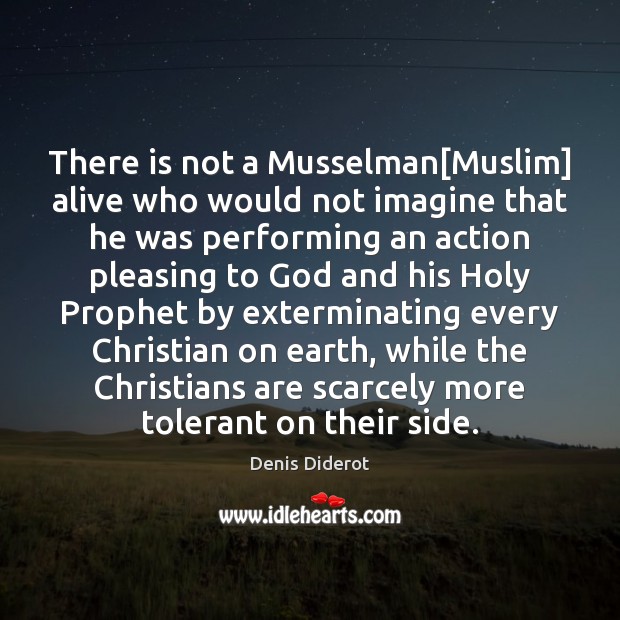 There is not a Musselman[Muslim] alive who would not imagine that Denis Diderot Picture Quote