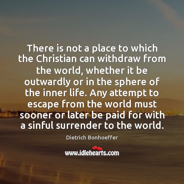 There is not a place to which the Christian can withdraw from Image