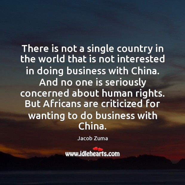 There is not a single country in the world that is not Jacob Zuma Picture Quote