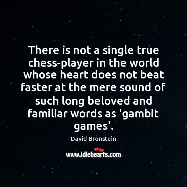 There is not a single true chess-player in the world whose heart David Bronstein Picture Quote