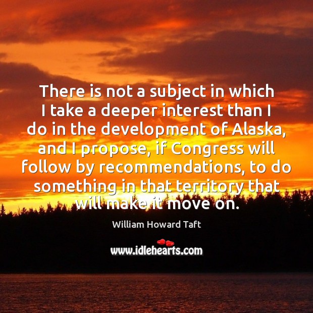 There is not a subject in which I take a deeper interest Move On Quotes Image
