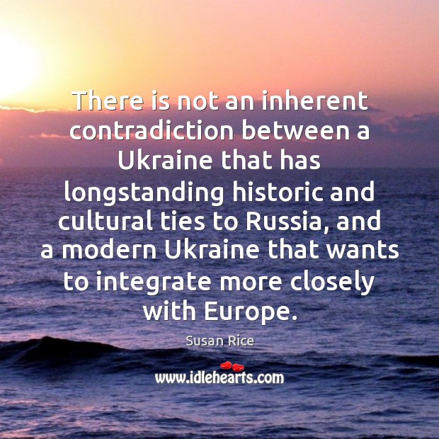 There is not an inherent contradiction between a Ukraine that has longstanding Susan Rice Picture Quote