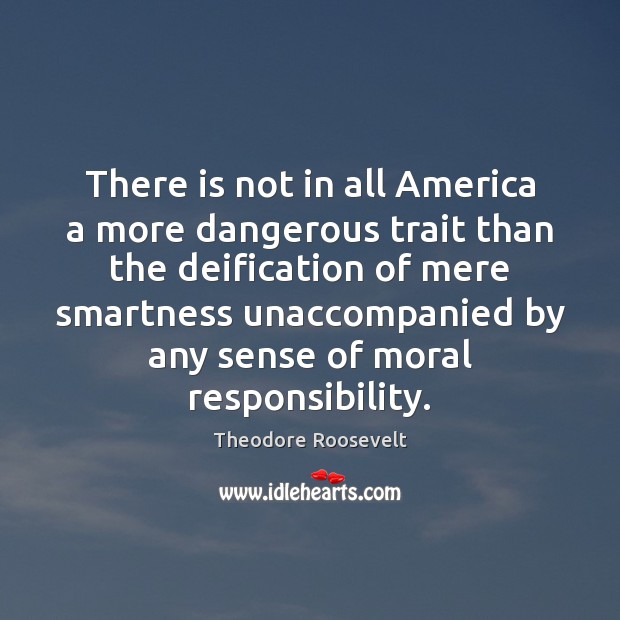 There is not in all America a more dangerous trait than the Theodore Roosevelt Picture Quote