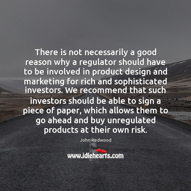 There is not necessarily a good reason why a regulator should have 