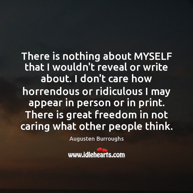 There is nothing about MYSELF that I wouldn’t reveal or write about. Augusten Burroughs Picture Quote