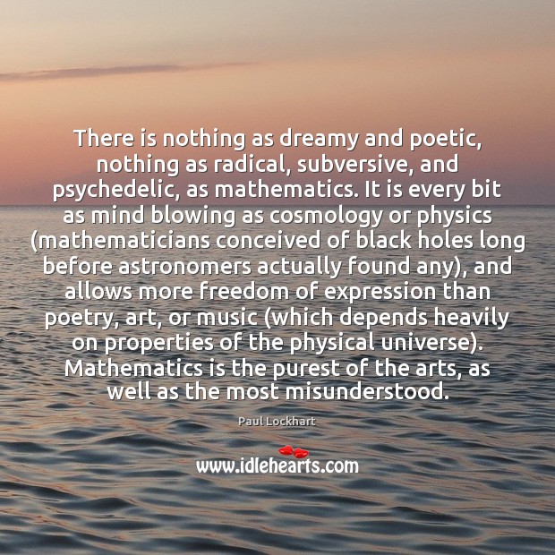 There is nothing as dreamy and poetic, nothing as radical, subversive, and Paul Lockhart Picture Quote
