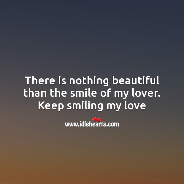 There is nothing beautiful than the smile of my lover. Keep smiling my love 