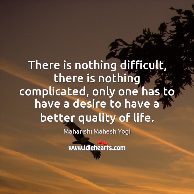 There is nothing difficult, there is nothing complicated, only one has to Maharishi Mahesh Yogi Picture Quote