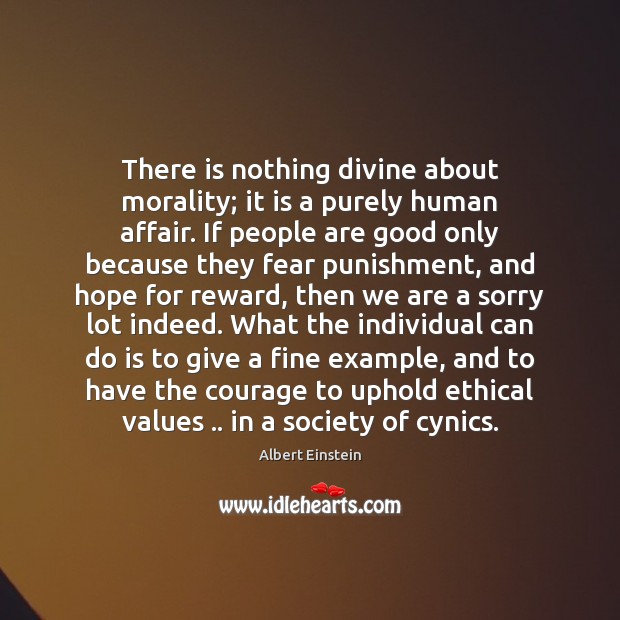 There is nothing divine about morality; it is a purely human affair. Image