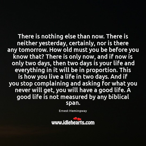 There is nothing else than now. There is neither yesterday, certainly, nor Ernest Hemingway Picture Quote