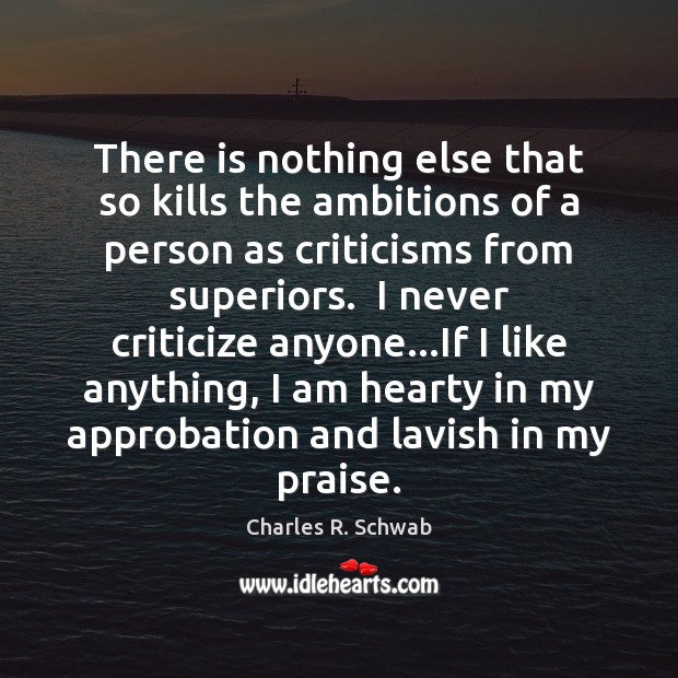 There is nothing else that so kills the ambitions of a person Criticize Quotes Image