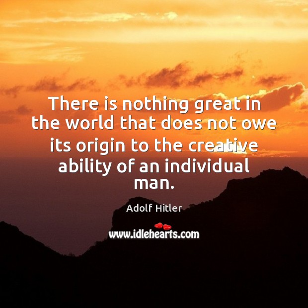 There is nothing great in the world that does not owe its Image