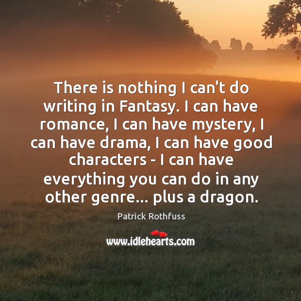 There is nothing I can’t do writing in Fantasy. I can have Image