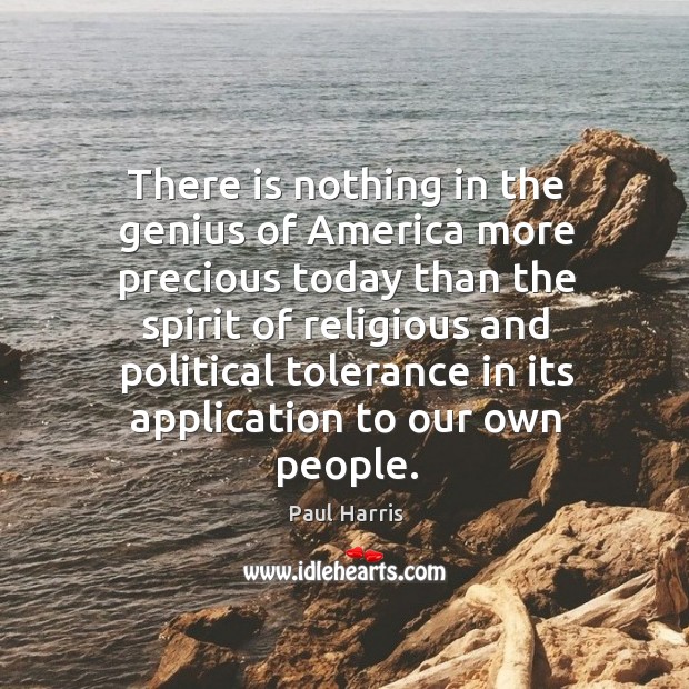 There is nothing in the genius of america more precious today Paul Harris Picture Quote