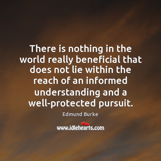 There is nothing in the world really beneficial that does not lie Edmund Burke Picture Quote