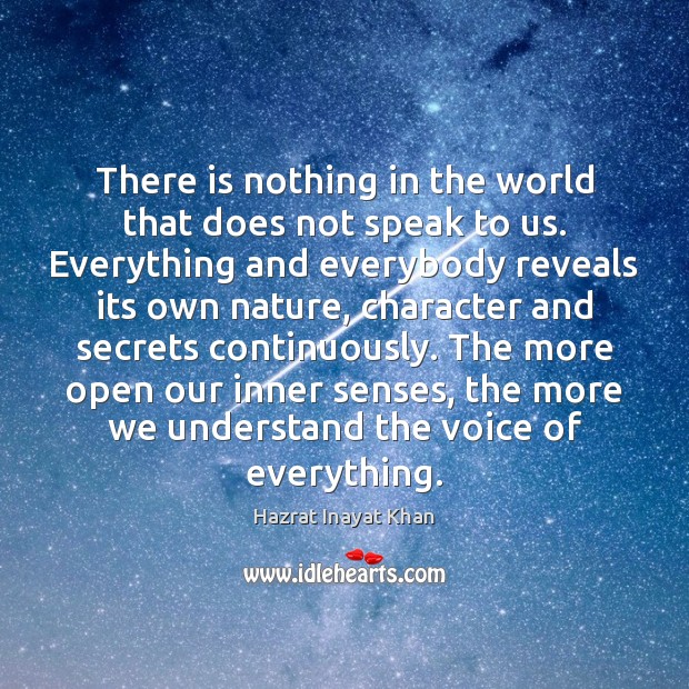 There is nothing in the world that does not speak to us. Hazrat Inayat Khan Picture Quote
