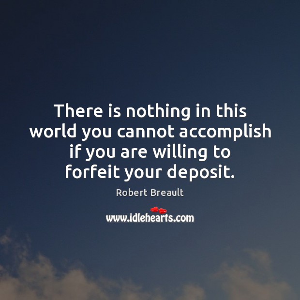 There is nothing in this world you cannot accomplish if you are Robert Breault Picture Quote