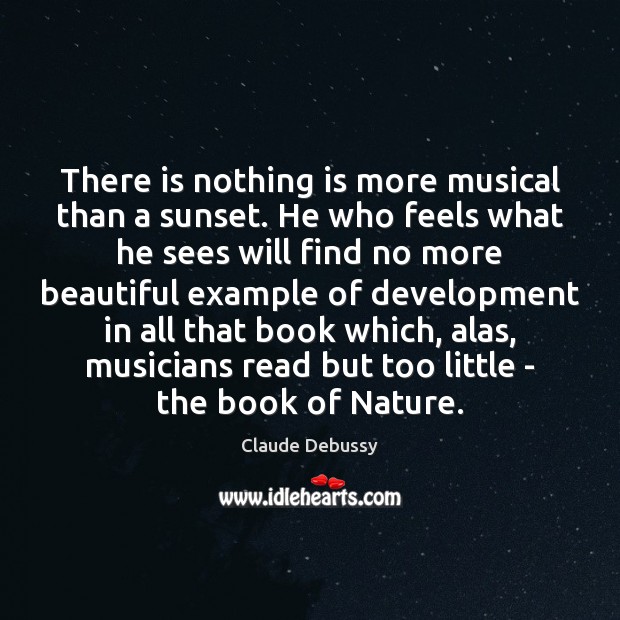 There is nothing is more musical than a sunset. He who feels Image