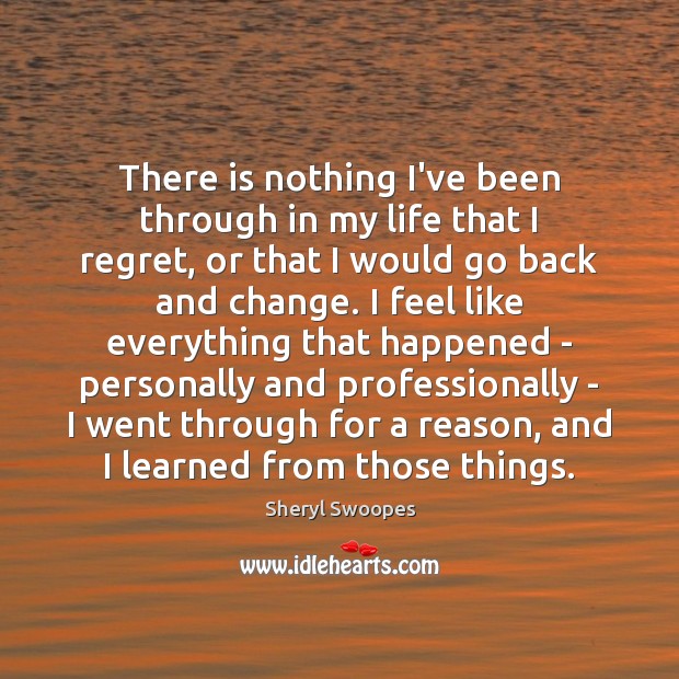 There is nothing I’ve been through in my life that I regret, Sheryl Swoopes Picture Quote