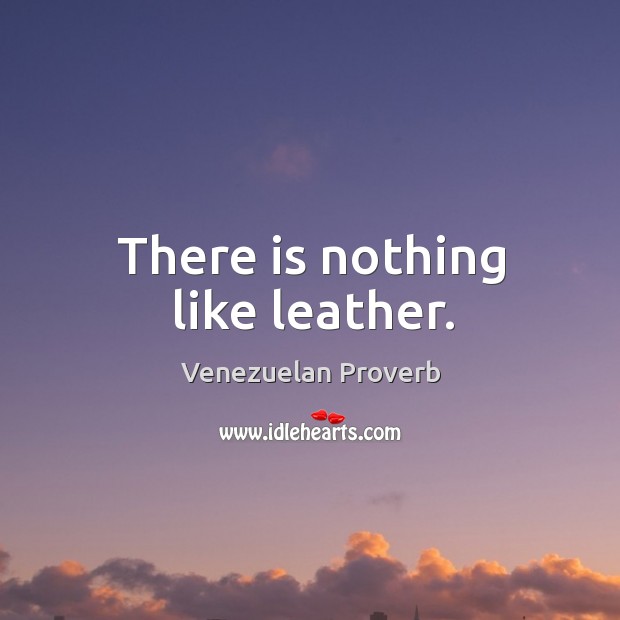 There is nothing like leather. Venezuelan Proverbs Image
