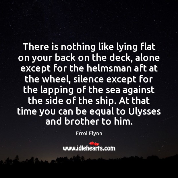 There is nothing like lying flat on your back on the deck, Errol Flynn Picture Quote