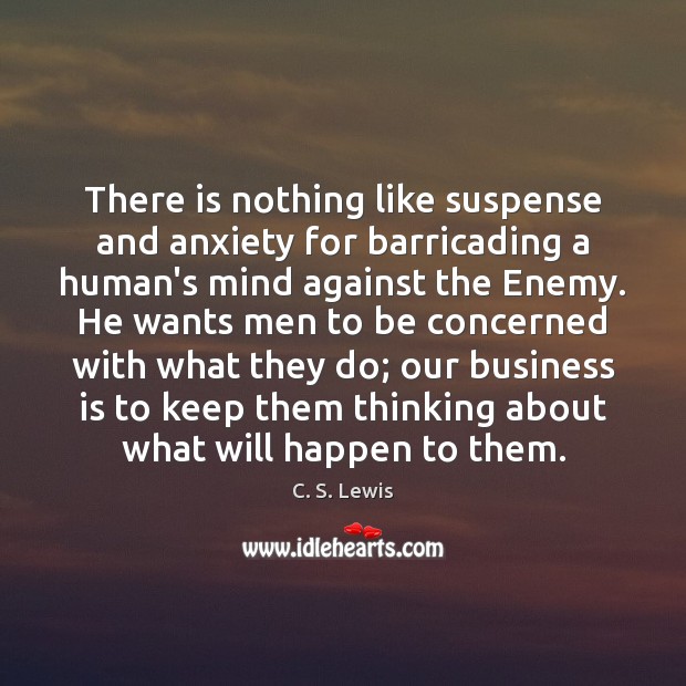 There is nothing like suspense and anxiety for barricading a human’s mind C. S. Lewis Picture Quote
