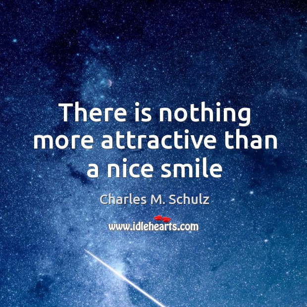 There is nothing more attractive than a nice smile Charles M. Schulz Picture Quote