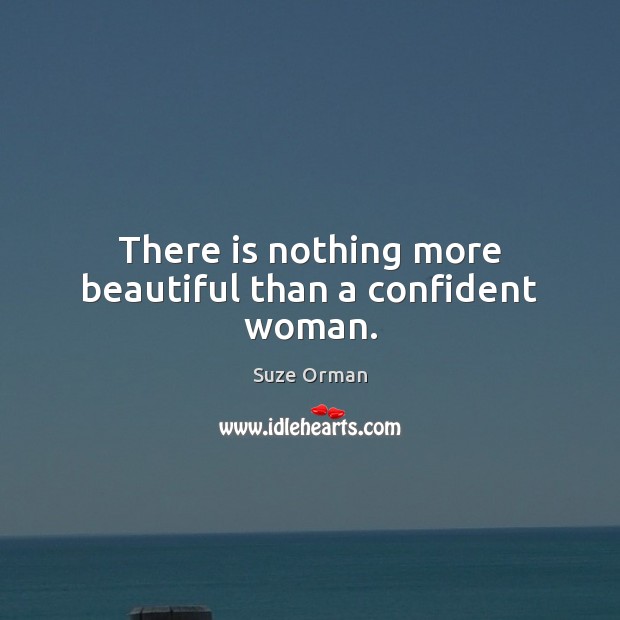 There is nothing more beautiful than a confident woman. Suze Orman Picture Quote