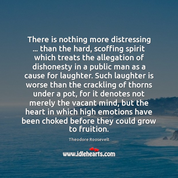 There is nothing more distressing … than the hard, scoffing spirit which treats Theodore Roosevelt Picture Quote