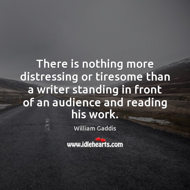There is nothing more distressing or tiresome than a writer standing in Image