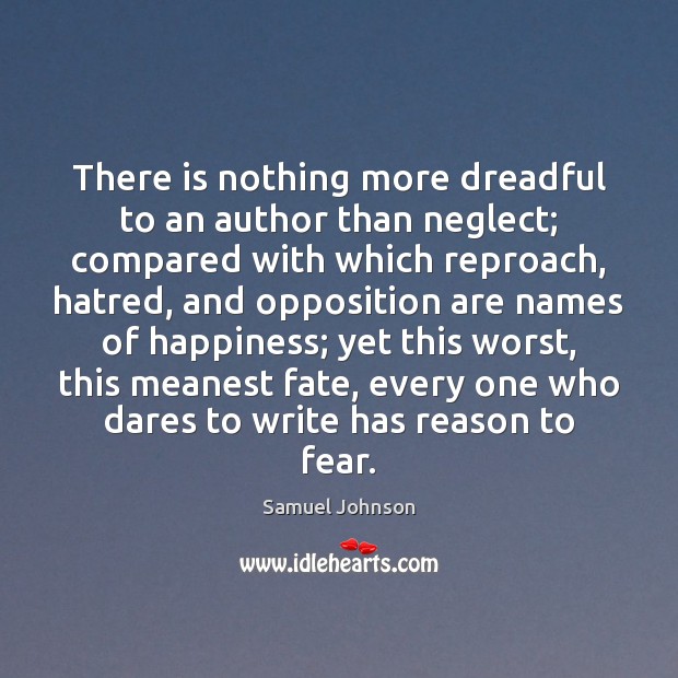 There is nothing more dreadful to an author than neglect; compared with Samuel Johnson Picture Quote