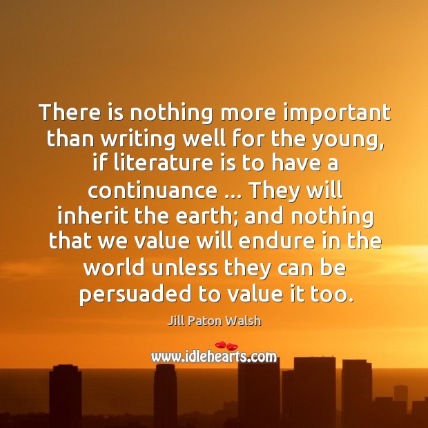 There is nothing more important than writing well for the young, if Image