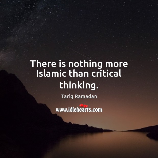There is nothing more Islamic than critical thinking. Image