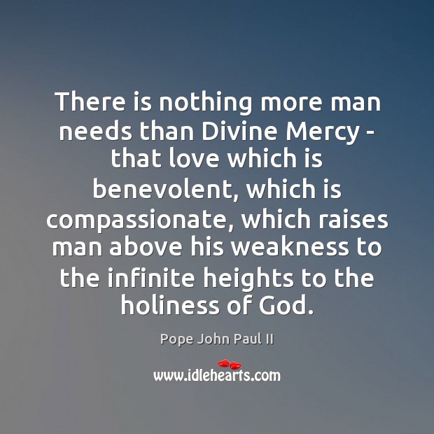 There is nothing more man needs than Divine Mercy – that love Image