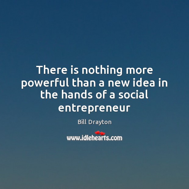 There is nothing more powerful than a new idea in the hands of a social entrepreneur Image