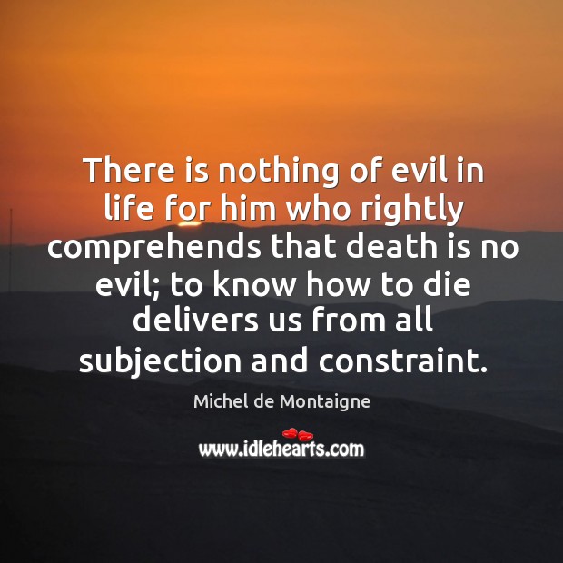 There is nothing of evil in life for him who rightly comprehends Image