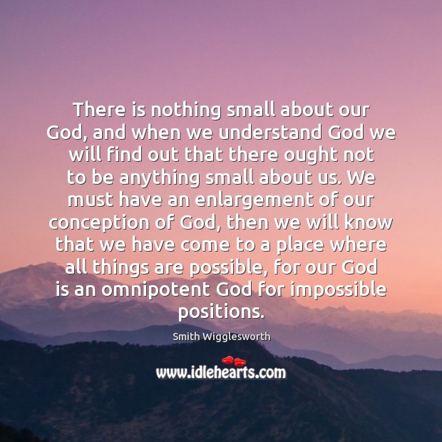 There is nothing small about our God, and when we understand God Image