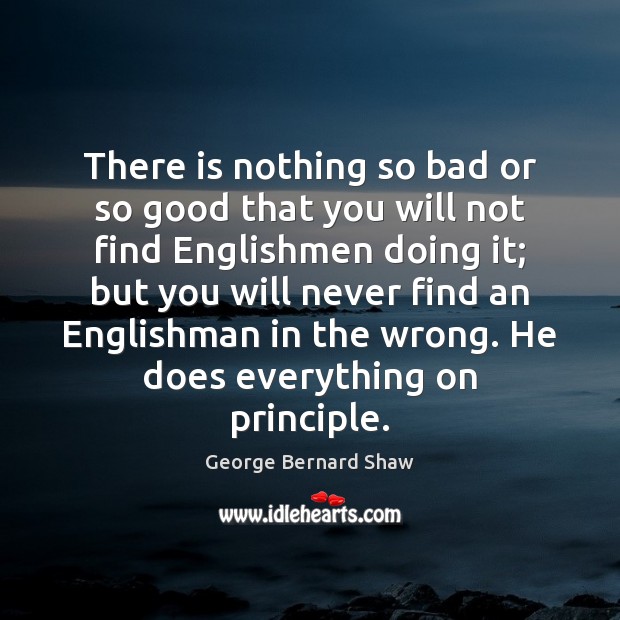 There is nothing so bad or so good that you will not George Bernard Shaw Picture Quote