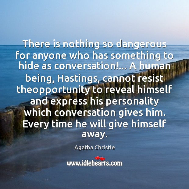 There is nothing so dangerous for anyone who has something to hide Image