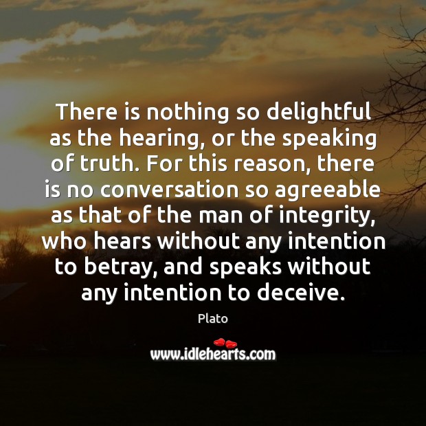 There is nothing so delightful as the hearing, or the speaking of Plato Picture Quote